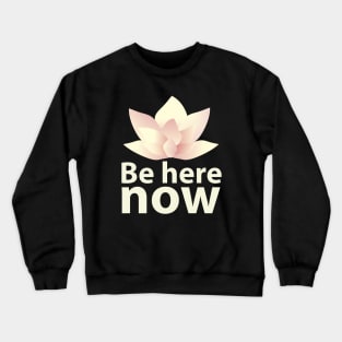 Be here now_light lettering Crewneck Sweatshirt